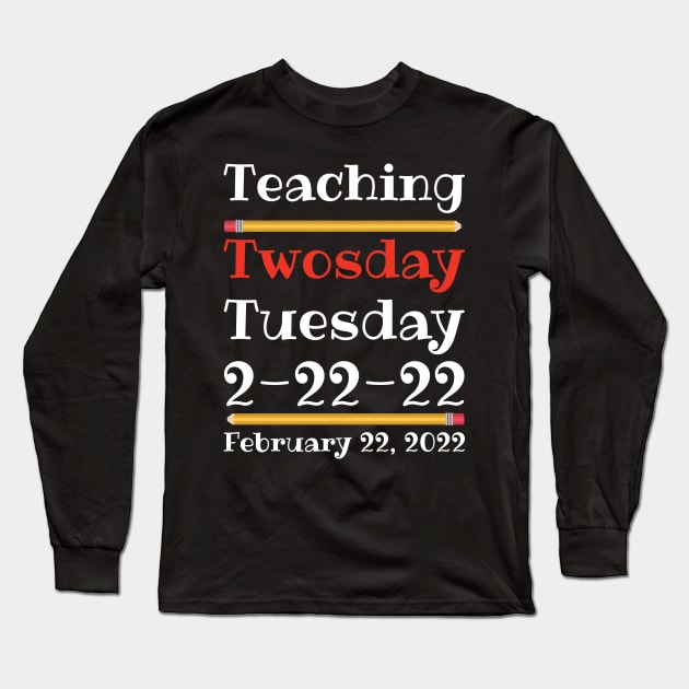 Teaching Twosday Tuesday February 22 2022 Long Sleeve T-Shirt by DPattonPD